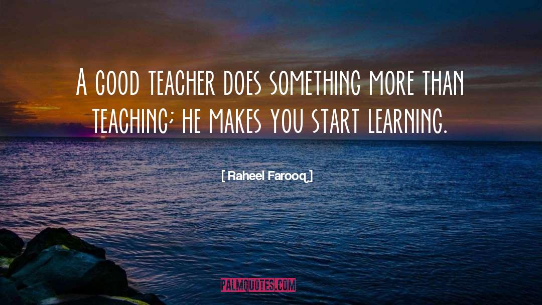 Raheel Farooq Quotes: A good teacher does something