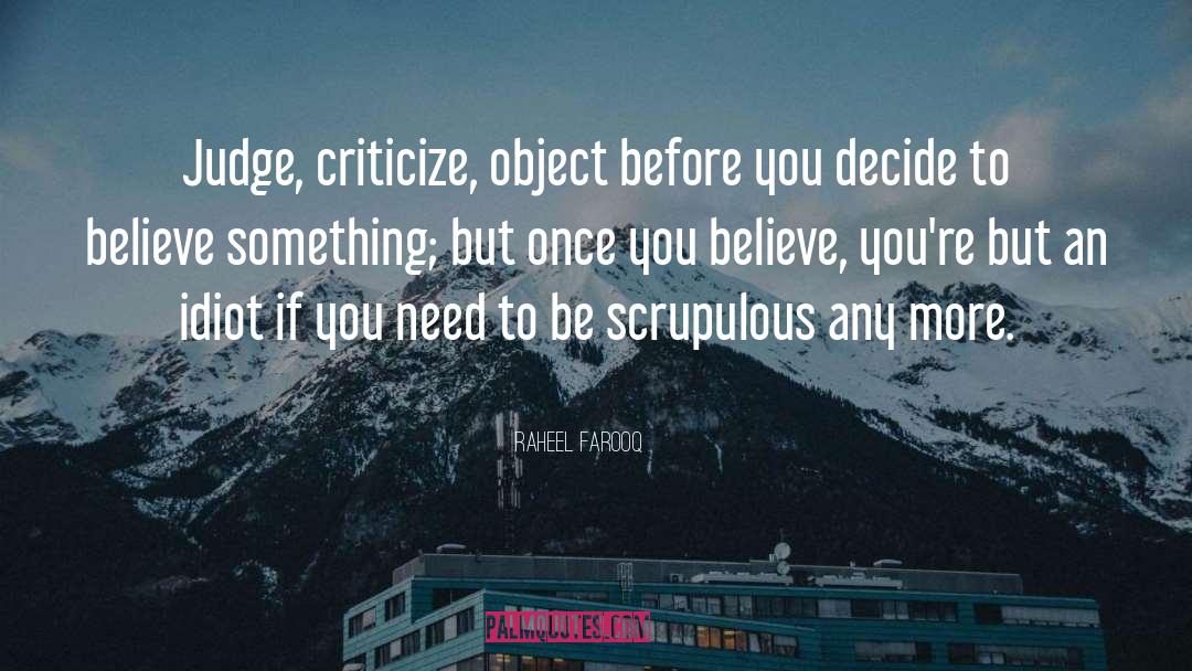 Raheel Farooq Quotes: Judge, criticize, object before you