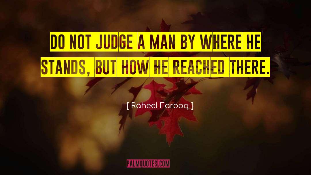 Raheel Farooq Quotes: Do not judge a man