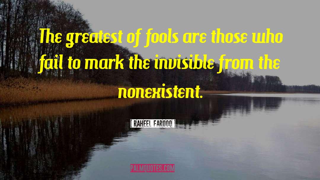 Raheel Farooq Quotes: The greatest of fools are