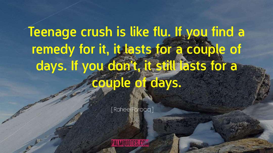 Raheel Farooq Quotes: Teenage crush is like flu.