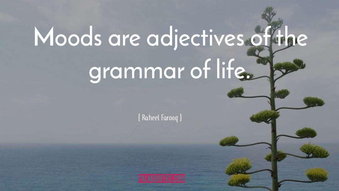 Raheel Farooq Quotes: Moods are adjectives of the