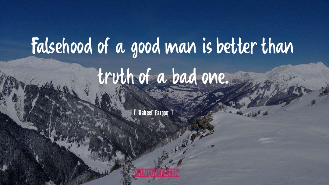 Raheel Farooq Quotes: Falsehood of a good man