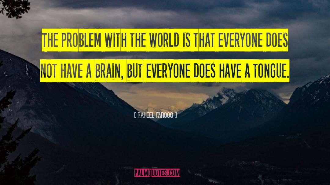 Raheel Farooq Quotes: The problem with the world