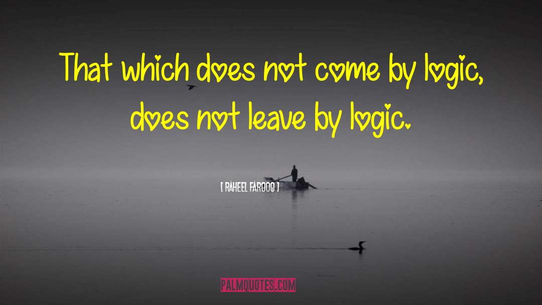 Raheel Farooq Quotes: That which does not come