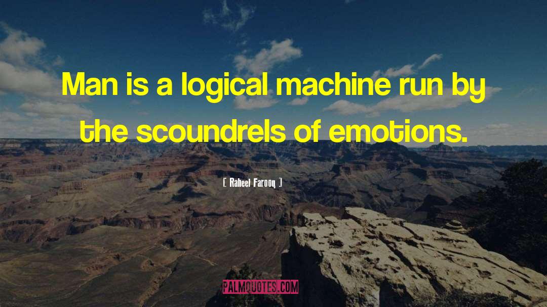 Raheel Farooq Quotes: Man is a logical machine