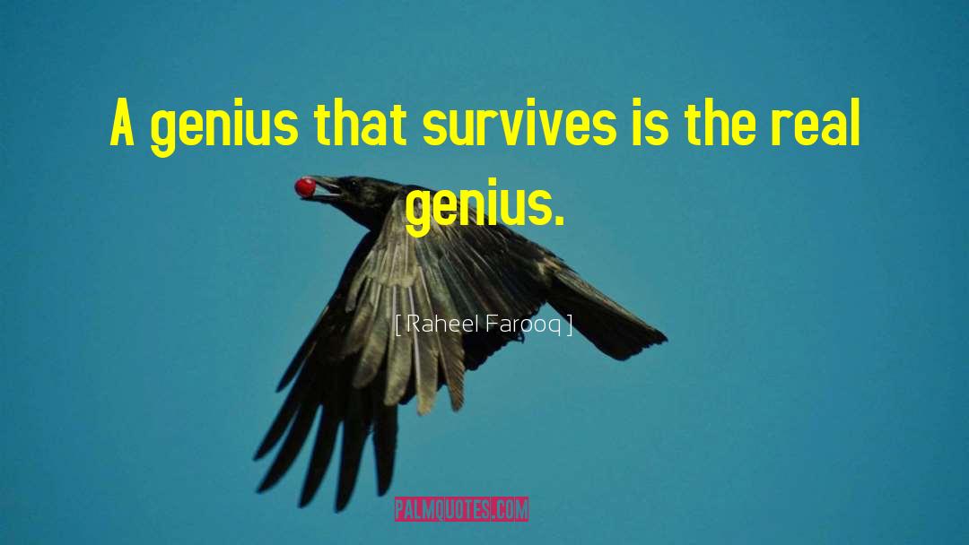 Raheel Farooq Quotes: A genius that survives is