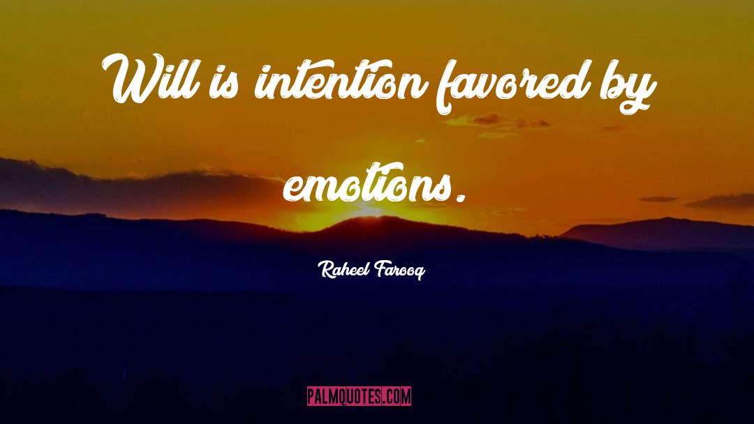 Raheel Farooq Quotes: Will is intention favored by