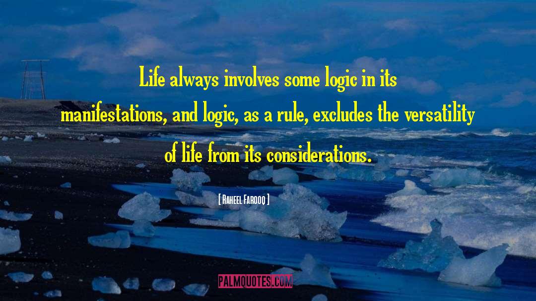 Raheel Farooq Quotes: Life always involves some logic