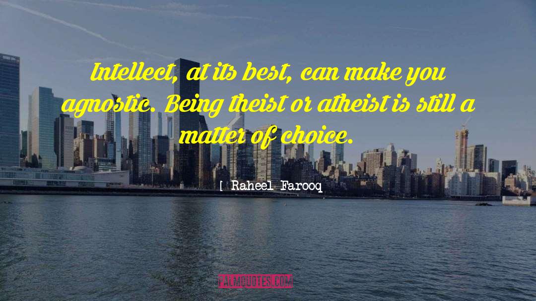 Raheel Farooq Quotes: Intellect, at its best, can