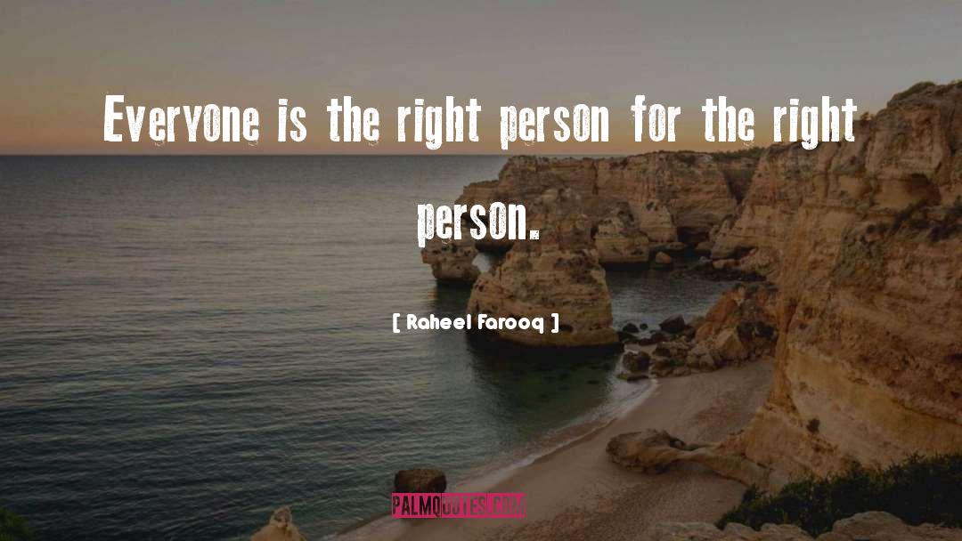 Raheel Farooq Quotes: Everyone is the right person