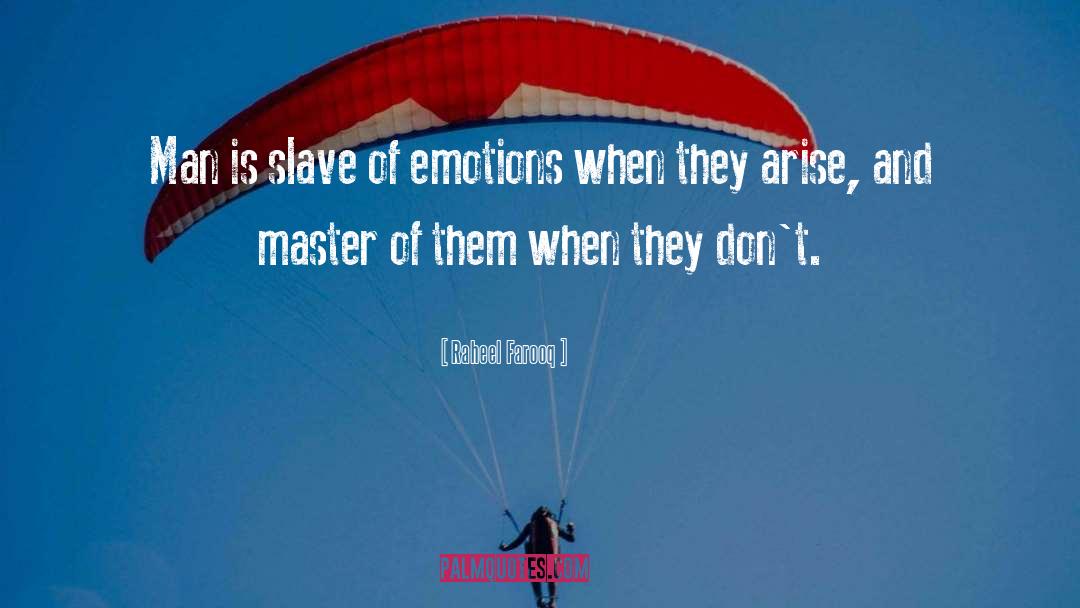 Raheel Farooq Quotes: Man is slave of emotions