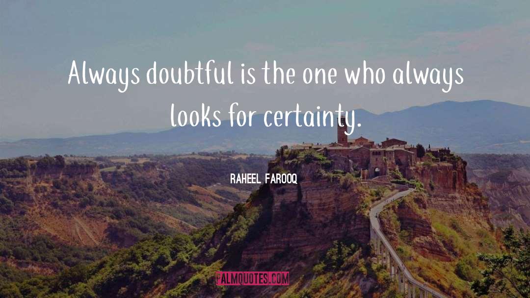 Raheel Farooq Quotes: Always doubtful is the one