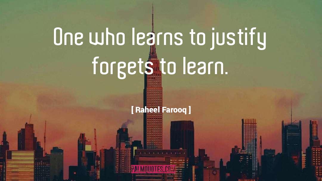 Raheel Farooq Quotes: One who learns to justify