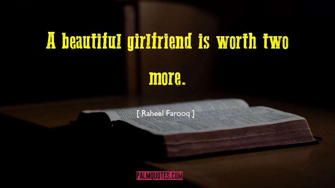 Raheel Farooq Quotes: A beautiful girlfriend is worth