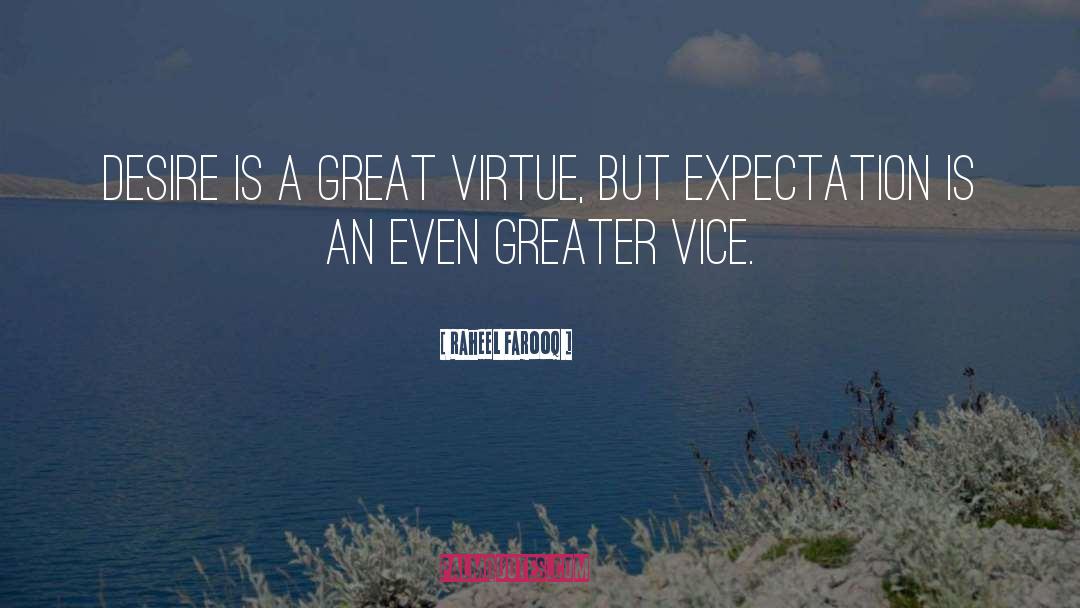 Raheel Farooq Quotes: Desire is a great virtue,