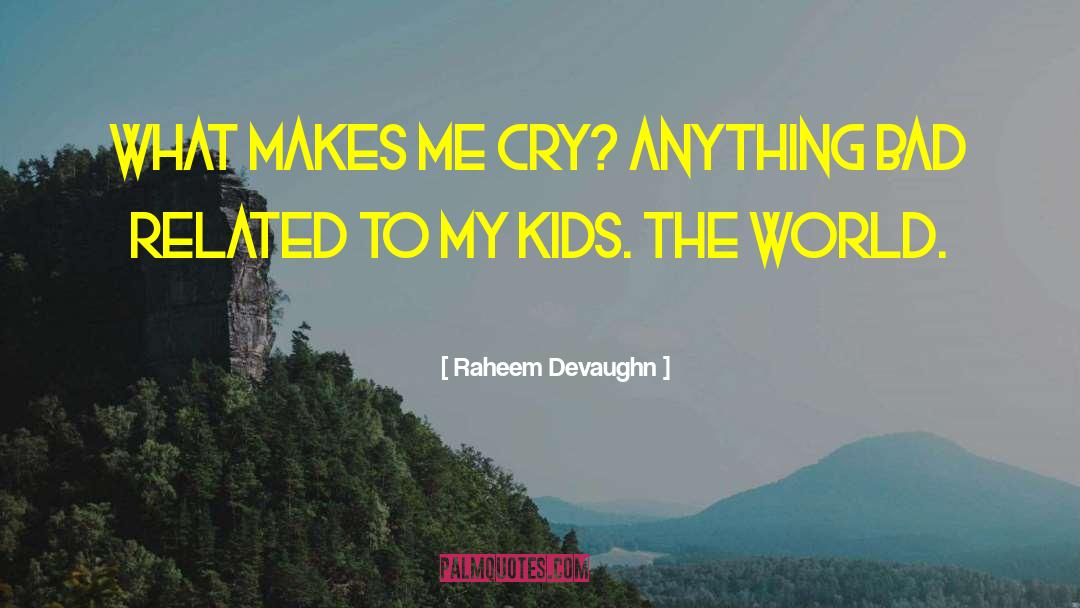 Raheem Devaughn Quotes: What makes me cry? Anything