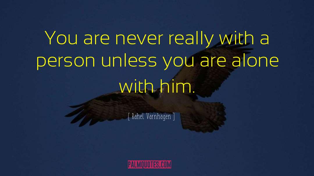 Rahel Varnhagen Quotes: You are never really with