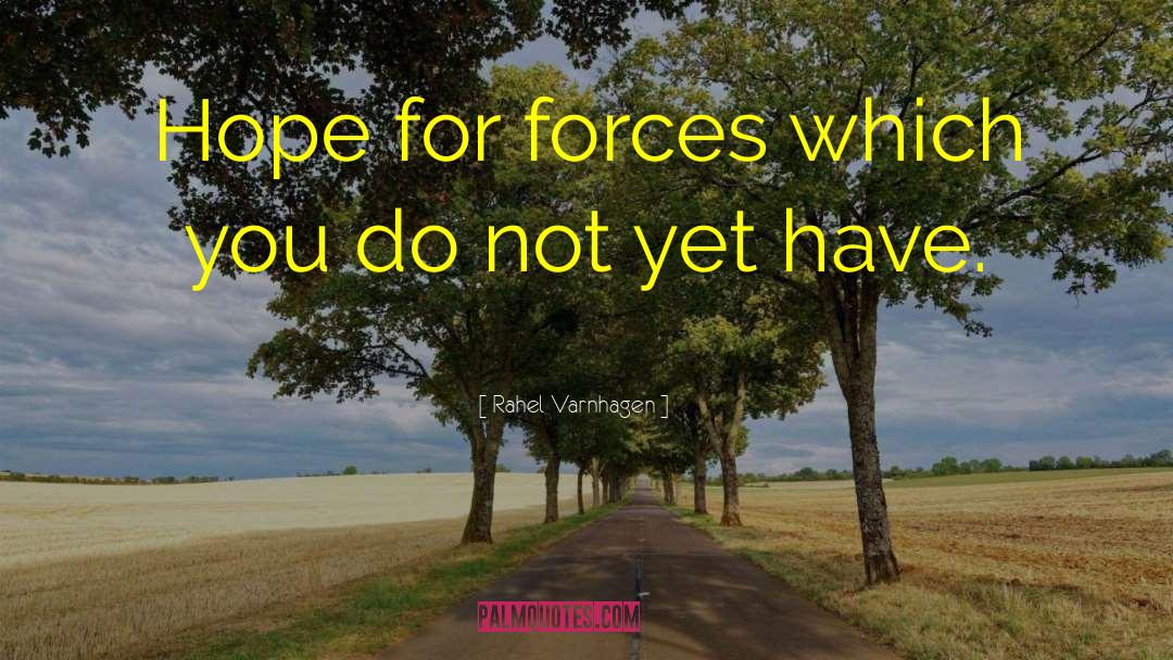 Rahel Varnhagen Quotes: Hope for forces which you