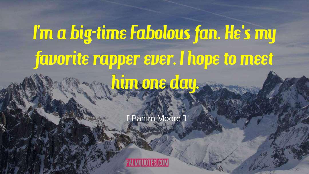 Rahim Moore Quotes: I'm a big-time Fabolous fan.
