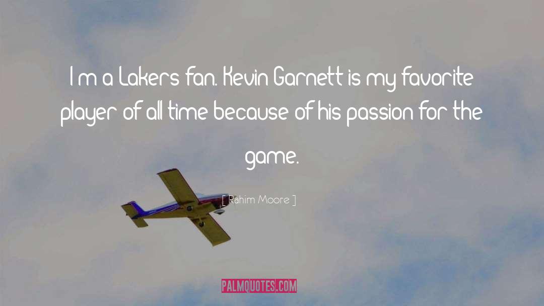 Rahim Moore Quotes: I'm a Lakers fan. Kevin