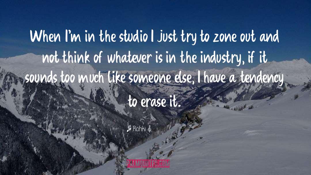 Rahki Quotes: When I'm in the studio