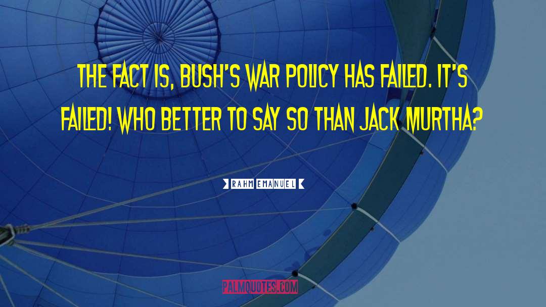 Rahm Emanuel Quotes: The fact is, Bush's war