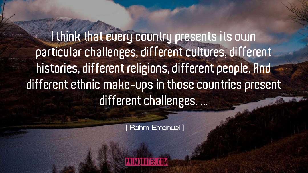 Rahm Emanuel Quotes: I think that every country