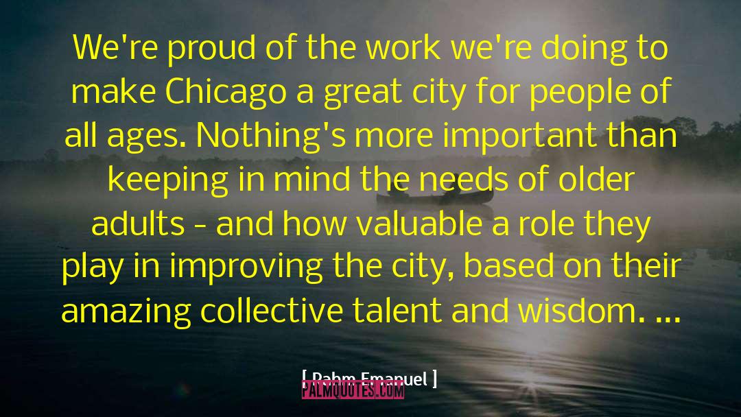 Rahm Emanuel Quotes: We're proud of the work