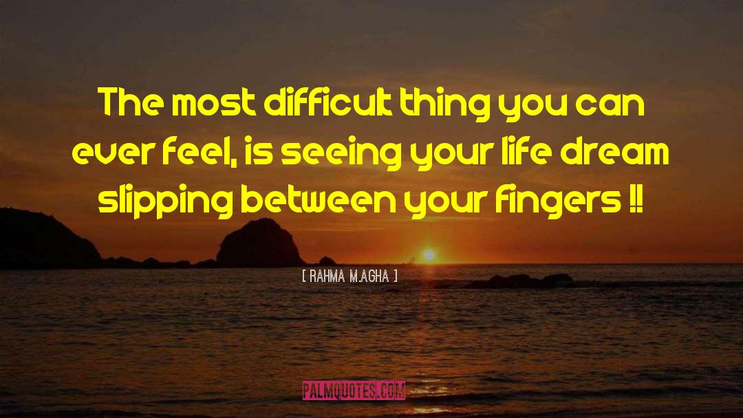 Rahma M.Agha Quotes: The most difficult thing you