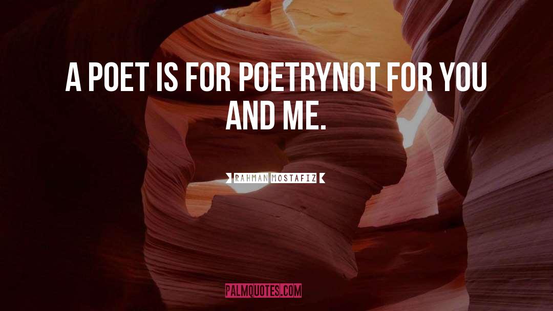 Rahman Mostafiz Quotes: A poet is for poetry<br