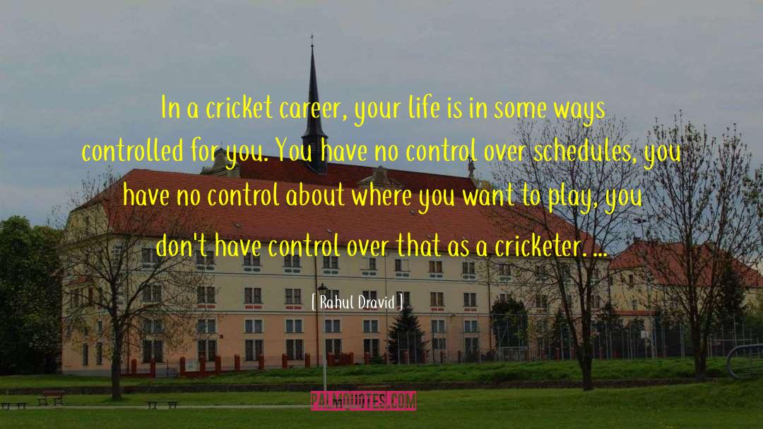 Rahul Dravid Quotes: In a cricket career, your