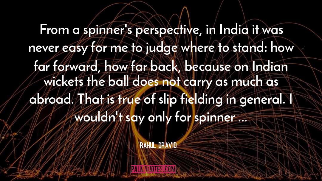 Rahul Dravid Quotes: From a spinner's perspective, in