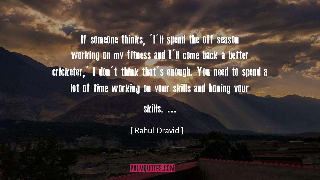 Rahul Dravid Quotes: If someone thinks, 'I'll spend