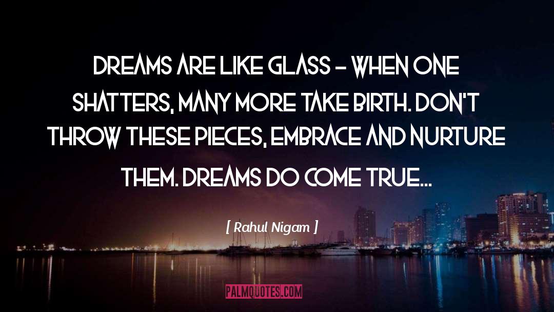 Rahul Nigam Quotes: Dreams are like glass -