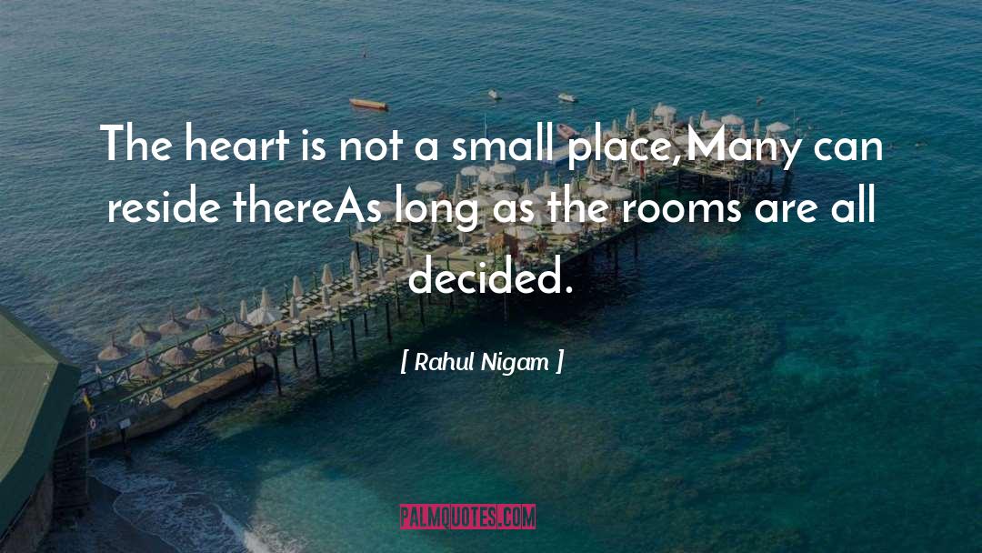 Rahul Nigam Quotes: The heart is not a