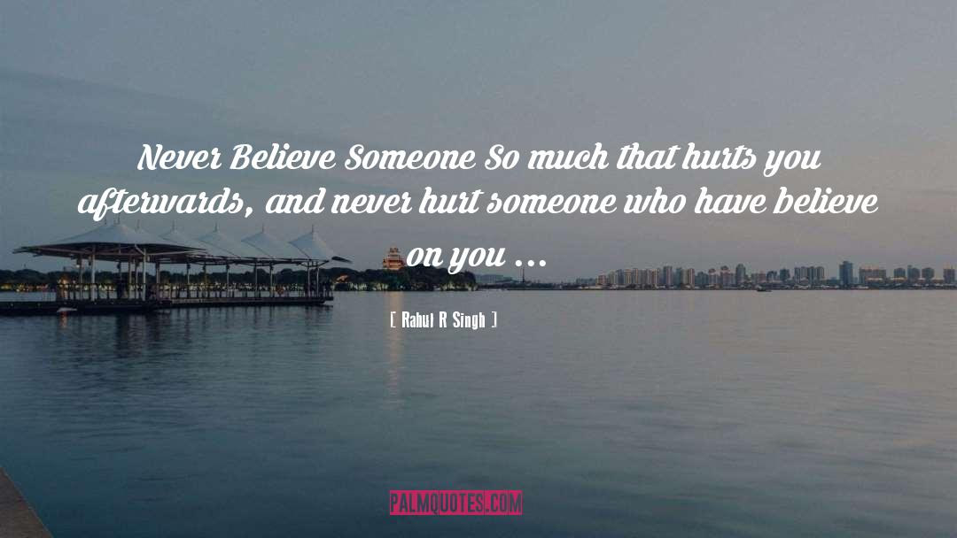Rahul R Singh Quotes: Never Believe Someone So much