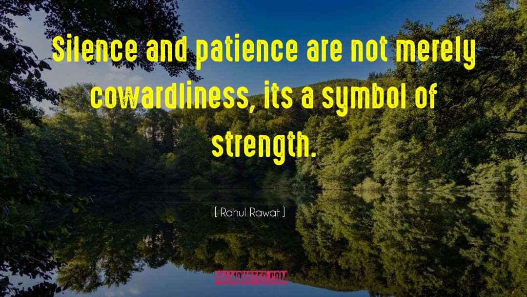 Rahul Rawat Quotes: Silence and patience are not