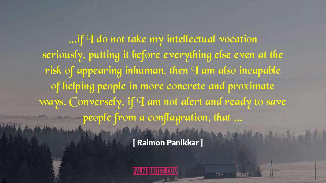 Raimon Panikkar Quotes: ...if I do not take