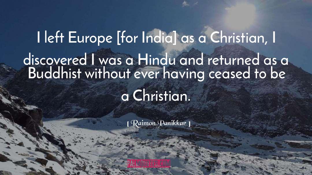 Raimon Panikkar Quotes: I left Europe [for India]