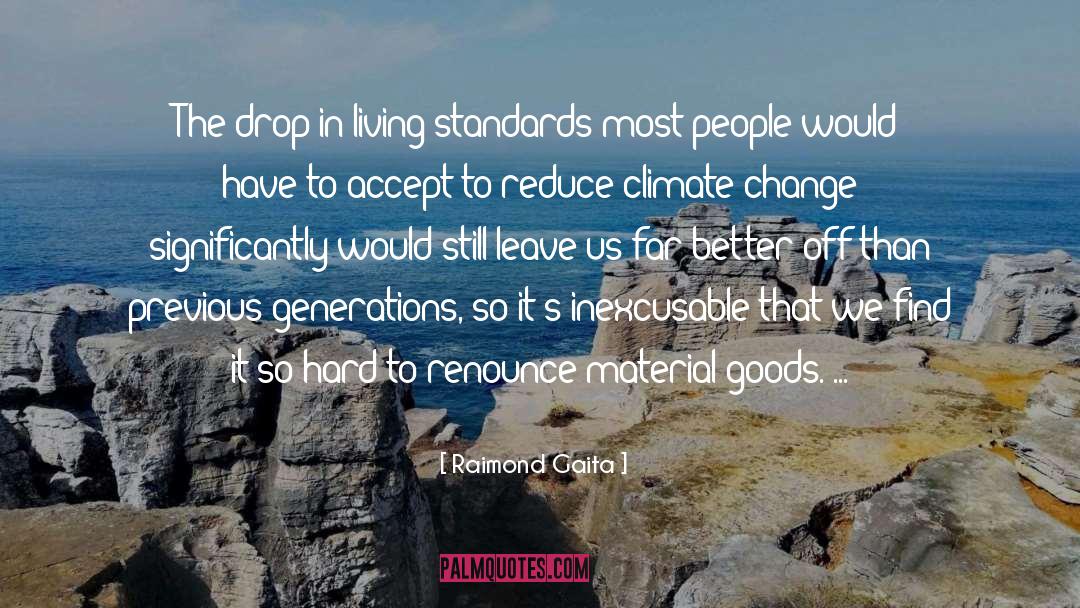 Raimond Gaita Quotes: The drop in living standards