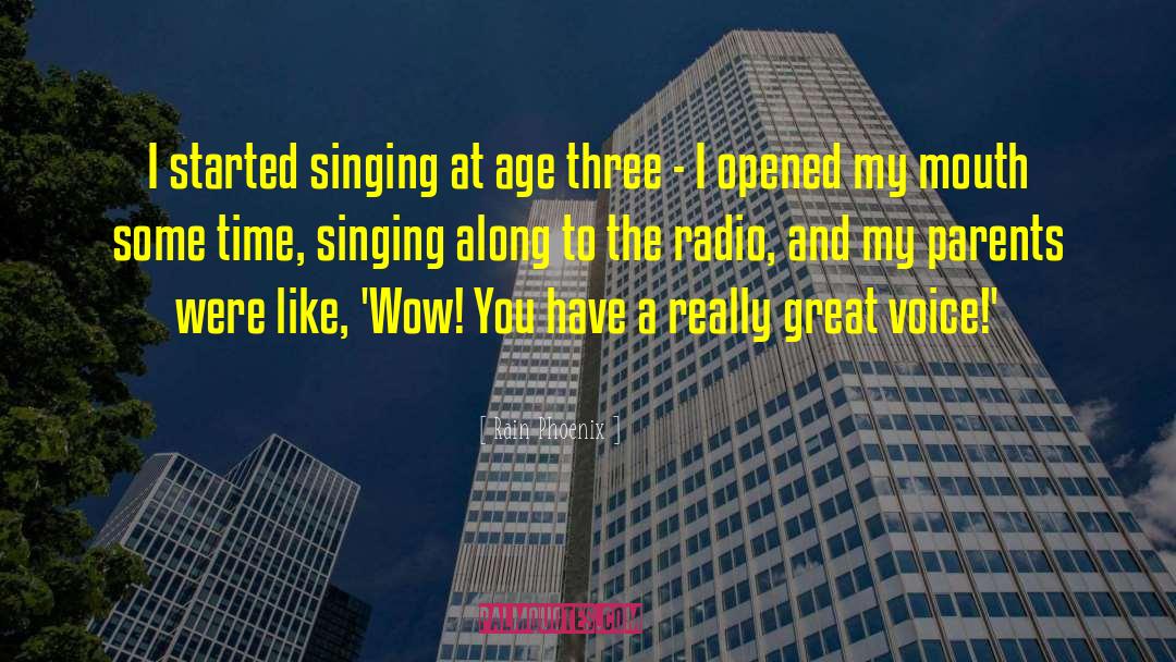 Rain Phoenix Quotes: I started singing at age