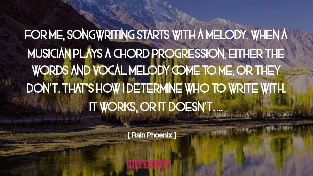 Rain Phoenix Quotes: For me, songwriting starts with