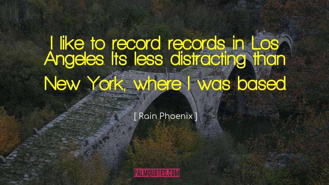 Rain Phoenix Quotes: I like to record records