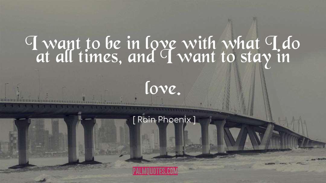 Rain Phoenix Quotes: I want to be in