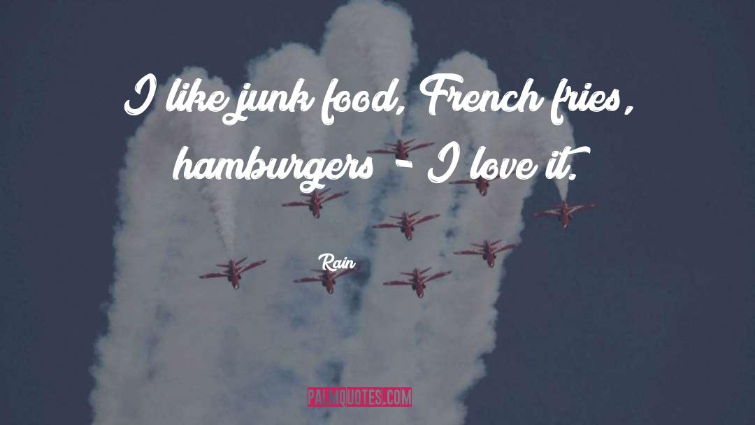 Rain Quotes: I like junk food, French
