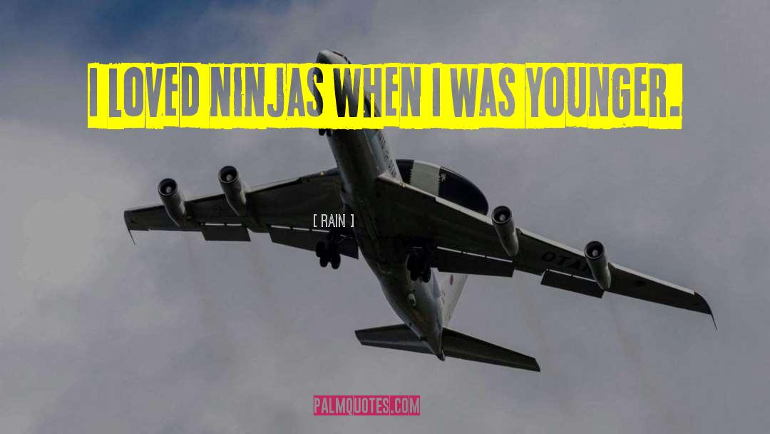 Rain Quotes: I loved ninjas when I