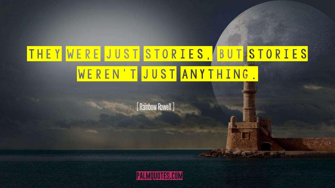 Rainbow Rowell Quotes: They were just stories, but
