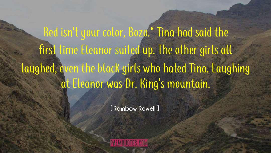 Rainbow Rowell Quotes: Red isn't your color, Bozo.