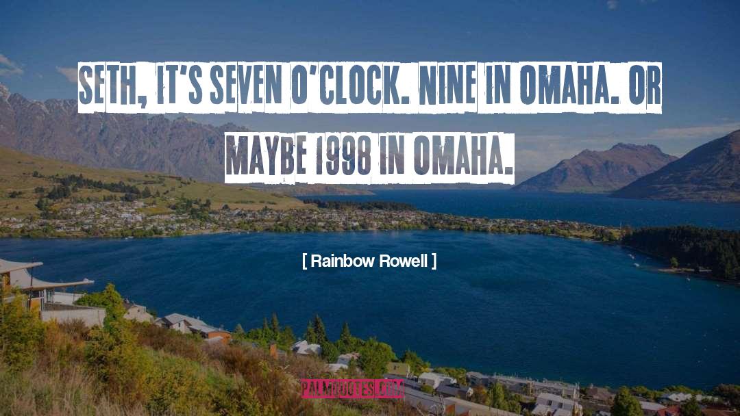 Rainbow Rowell Quotes: Seth, it's seven o'clock. Nine